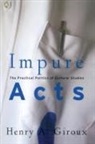 Henry A Giroux, Henry A. Giroux - Impure Acts