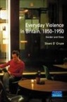 Ivor Crewe, Shani D'Cruze - Everyday Violence in Britain, 1850-1950