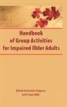 Elsbeth Martindale, Martindale Elsbeth, Scott Cabot Willis, Willis Scott Cabot - Handbook of Group Activities for Impaired Adults