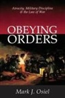 Mark J Osiel, Mark J. Osiel, Osiel Mark J. - Obeying Orders