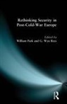 William Park, G Wyn Rees, G. Wyn Rees - Rethinking Security in Post-Cold-War Europe