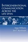 Jon F Nussbaum, Jon F. Nussbaum, Angie Williams - Intergenerational Communication Across the Life Span