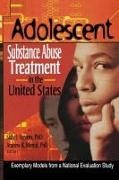 Andrew R Morral, Andrew R. Morral, Morral Andrew R., Bernard Segal, Segal Bernard, … - Adolescent Substance Abuse Treatment in the United States Exemplary Models from a National Evaluation Study