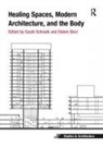 Didem Ekici, Sarah Schrank, Sarah Ekici Schrank - Healing Spaces, Modern Architecture, and the Body