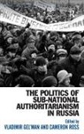 Vladimir Ross Gel''''man, Cameron Ross, Vladimir Gel'man - Politics of Sub-National Authoritarianism in Russia