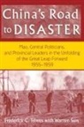 Warren Sun, Sun Warren, Frederick C Teiwes - China's Road to Disaster: Mao, Central Politicians and Provincial Leaders in the Great Leap Forward, 1955-59