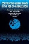 Neil Englehart, Mahmood Monshipouri, Andrew J Nathan, Andrew J. Nathan, Kavita Philip - Constructing Human Rights in the Age of Globalization