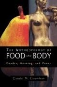 Carole M Counihan, Carole M. Counihan, Counihan Carole M. - The Anthropology of Food and Body Gender, Meaning and Power