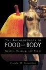 Carole M Counihan, Carole M. Counihan - The Anthropology of Food and Body