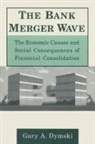 Gary Dymski - The Bank Merger Wave: The Economic Causes and Social Consequences of Financial Consolidation