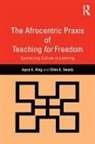 Joyce E King, Joyce E. King, King Joyce E., Ellen E Swartz, Ellen E. Swartz, Swartz Ellen E. - The Afrocentric Praxis of Teaching for Freedom
