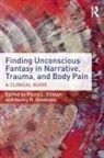 Paula L. Ellman, Nancy R. Goodman, Paula L Ellman, Paula L. Ellman, Ellman Paula L., Nancy R Goodman... - Finding Unconscious Fantasy in Narrative, Trauma, and Body Pain