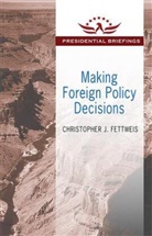 Christopher J Fettweis, Christopher J. Fettweis, Fettweis Christopher J. - Making Foreign Policy Decisions