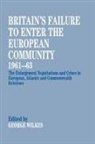 George Wilkes - Britain's Failure to Enter the European Community, 1961-63