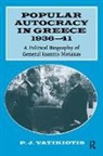 P J Vatikiotis, P J Vatikiotis - Popular Autocracy in Greece, 1936-1941