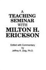 Jeffrey K. Zeig, Jeffrey K Zeig, Jeffrey K. Zeig - Teaching Seminar With Milton H. Erickson