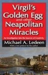 Michael A Ledeen, Michael A. Ledeen, Michael Arthur Ledeen, Michael A Ledeen, Michael A. Ledeen - Virgil''s Golden Egg and Other Neapolitan Miracles