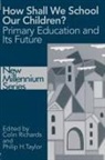 Colin Richards, Philip Taylor - How Shall We School Our Children?