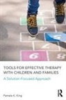 Pamela K King, Pamela K. King, King Pamela K. - Tools for Effective Therapy with Children and Families
