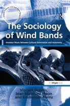 Jean-Yves Bart, translated by Jean-Yves Bart, Vincent Dubois, Vincent Meon Dubois, Dubois Vincent, Jean-Matthieu Méon - Sociology of Wind Bands