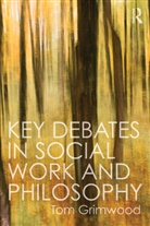Tom Grimwood, Grimwood Tom - Key Debates in Social Work and Philosophy
