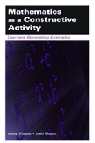 John Mason, Watson, Anne Watson - Mathematics as a Constructive Activity