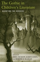 Anna Jackson, Karen Coats, Anna Jackson, McGillis, Roderick McGillis - The Gothic in Children's Literature