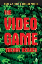 Bernard Perron, Mark J.P. Wolf, Bernard Perron, Mark J P Wolf, Mark J. P. Wolf, Mark J.P. Wolf - The Video Game Reader