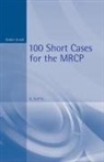 Kanhaya Gupta, P. Carmichael, K. Gupta, A. Zumla - 100 Short Cases for the MRCP, 2Ed