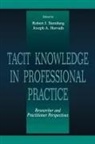 Joseph A Horvath, Joseph A. Horvath, Horvath Joseph A., Robert J Sternberg, Robert J. Sternberg, Sternberg Robert J. - Tacit Knowledge in Professional Practice