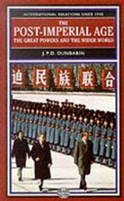 J P D Dunbabin, J. P. D. Dunbabin, J.P.D. Dunbabin - The Post-Imperial Age: The Great Powers and the Wider World