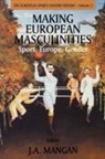 J a Mangan, J. A. Mangan, Mangan J. A., Boria Majumdar, J a Mangan, J. A. Mangan - Making European Masculinities