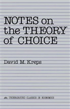 David Kreps, David M. Kreps, Kreps David - Notes on the Theory of Choice