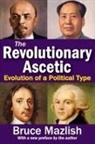 Bruce Mazlish, Professor of History Bruce (Harvard Unive Mazlish - Revolutionary Ascetic