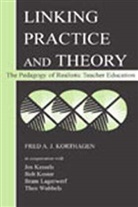 Jos Kessels, Kessels Jos, Fred A J Korthagen, Fred A. J. Korthagen, Fred A.J. Korthagen, Bob Koster... - Linking Practice and Theory