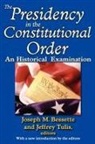 Jeffrey K. (EDT)/ Besette Tulis, Joseph M Bessette, Joseph M. Bessette, Jeffrey Tulis - The Presidency in the Constitutional Order
