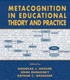 John Dunlosky, Dunlosky John, Arthur C Graesser, Arthur C. Graesser, Graesser Arthur C., Douglas J Hacker... - Metacognition in Educational Theory and Practice