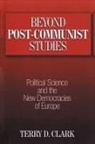 Terry D Clark, Terry D. Clark, Clark Terry D. - Beyond Post-communist Studies