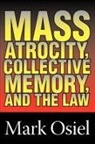 Mark Osiel, Michael Curtis, Mark J Osiel, Mark J. Osiel, Osiel Mark J. - Mass Atrocity, Collective Memory, and the Law
