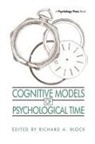 Richard A Block, Richard A. Block - Cognitive Models of Psychological Time
