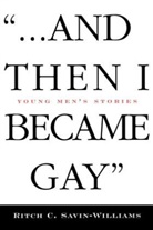 Ritch Savin-Williams, Ritch Williams-Savin - ...And Then I Became Gay