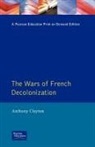 Anthony Clayton - The Wars of French Decolonization