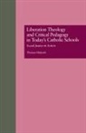 Thomas Oldenski, Oldenski Thomas - Liberation Theology and Critical Pedagogy in Today's Catholic Schools