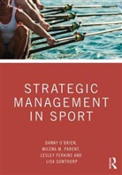Lesley Ferkins, Lisa Gowthorp, Danny O'Brien, Milena M Parent, Milena M. Parent - Strategic Management in Sport