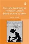 Andrea Adolph, Adolph Andrea - Food and Femininity in Twentieth-Century British Women''s Fiction