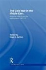 Nigel J. Ashton, Nigel J Ashton, Nigel J. Ashton, Ashton Nigel J. - The Cold War in the Middle East