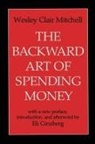 Eli Ginzberg, Wesley Mitchell, Wesley Clair Mitchell - Backward Art of Spending Money