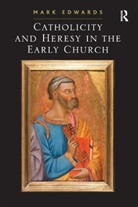 Dr. Mark Edwards, Mark Edwards - Catholicity and Heresy in the Early Church