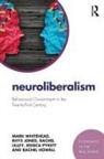 AL., Rachel Howell, Rhys Jones, Rachel Lilley, Jessica Pykett, Mark Whitehead - Neuroliberalism