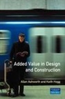 Allan Ashworth, Keith Hogg - Added Value in Design and Construction